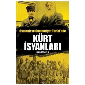 Osmanlı ve Cumhuriyet Tarihi'nde Kürt İsyanları Murat Soylu