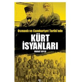Osmanlı ve Cumhuriyet Tarihi'nde Kürt İsyanları Murat Soylu