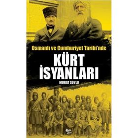 Osmanlı ve Cumhuriyet Tarihi'nde Kürt İsyanları Murat Soylu