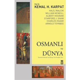 Osmanlı ve Dünya - Kemal H. Karpat Stanford J. Shaw Prof. Dr. Halil İnalcık Albert Hourani William Mcneill Charles Issawi Halil İnalcık William Mcneill