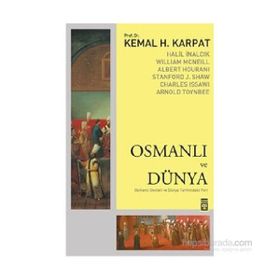 Osmanlı ve Dünya - Kemal H. Karpat Stanford J. Shaw Prof. Dr. Halil İnalcık Albert Hourani William Mcneill Charles Issawi Halil İnalcık William Mcneill
