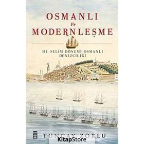 Osmanlı ve Modernleşme - III. Selim Dönemi Osmanlı Denizciliği - Tuncay Zorlu