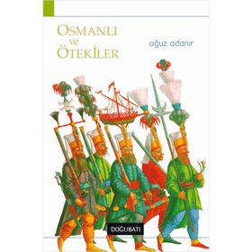 OSMANLI VE ÖTEKILER - OĞUZ ADANIR