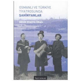 Osmanlı ve Türkiye Tiyatrosunda Şahinyanlar - Nesim Ovadya İzrail