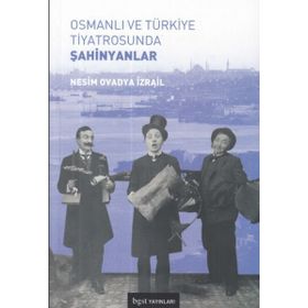 Osmanlı ve Türkiye Tiyatrosunda Şahinyanlar - Nesim Ovadya İzrail