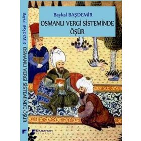 Osmanlı Vergi Sisteminde Öşür - Baykal Başdemir