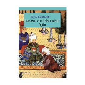 Osmanlı Vergi Sisteminde Öşür - Baykal Başdemir