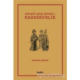 OSMANLI YARGI SISTEMI VE KAZASKERLIK - MUSTAFA ŞENTOP
