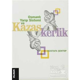 OSMANLI YARGI SISTEMI VE KAZASKERLIK - MUSTAFA ŞENTOP