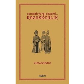 OSMANLI YARGI SISTEMI VE KAZASKERLIK - MUSTAFA ŞENTOP