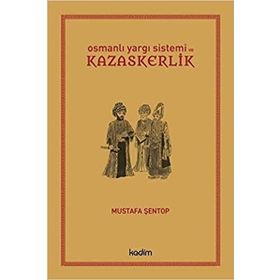 OSMANLI YARGI SISTEMI VE KAZASKERLIK - MUSTAFA ŞENTOP