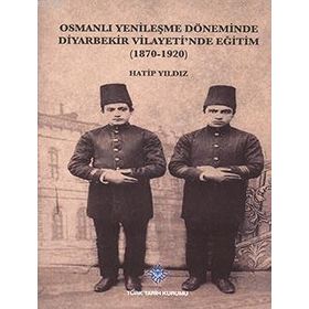 Osmanlı Yenileşme Döneminde Diyarbekir Vilayeti’nde Eğitim - Hatip Yıldız
