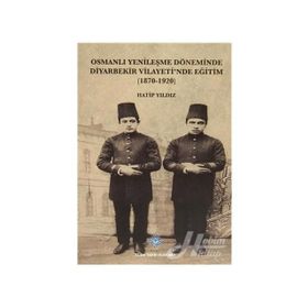 Osmanlı Yenileşme Döneminde Diyarbekir Vilayeti’nde Eğitim - Hatip Yıldız
