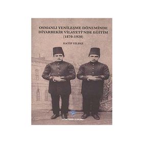 Osmanlı Yenileşme Döneminde Diyarbekir Vilayeti’nde Eğitim - Hatip Yıldız