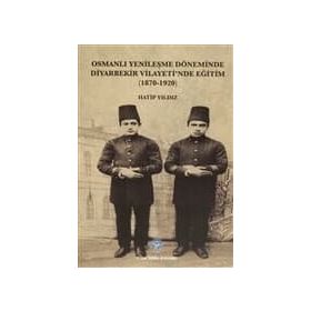 Osmanlı Yenileşme Döneminde Diyarbekir Vilayeti’nde Eğitim - Hatip Yıldız
