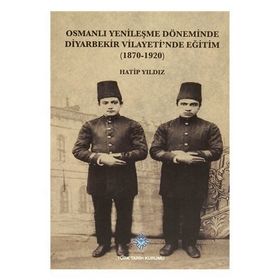 Osmanlı Yenileşme Döneminde Diyarbekir Vilayeti’nde Eğitim - Hatip Yıldız