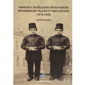 Osmanlı Yenileşme Döneminde Diyarbekir Vilayeti’nde Eğitim - Hatip Yıldız