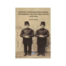Osmanlı Yenileşme Döneminde Diyarbekir Vilayeti’nde Eğitim - Hatip Yıldız