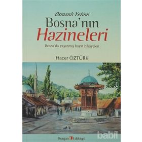 OSMANLI YETIMI BOSNA'NIN HAZINELERI BOSNA'DA YAŞANMIŞ HAYAT HIKAYELERI - HACER ÖZTÜRK