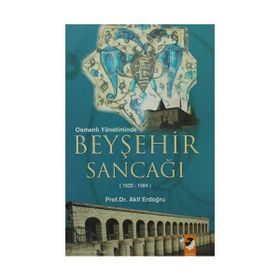 OSMANLI YÖNETİMİNDE BEYŞEHİR SANCAĞI (1522-1584) - AKIF ERDOĞRU