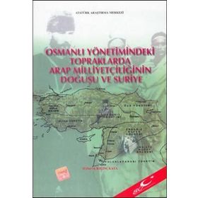 Osmanlı Yönetimindeki Topraklarda Arap Milliyetçiliğinin Doğuşu ve Suriye - M. Derviş Kılınçkaya