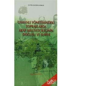 Osmanlı Yönetimindeki Topraklarda Arap Milliyetçiliğinin Doğuşu ve Suriye - M. Derviş Kılınçkaya