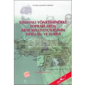 Osmanlı Yönetimindeki Topraklarda Arap Milliyetçiliğinin Doğuşu ve Suriye - M. Derviş Kılınçkaya