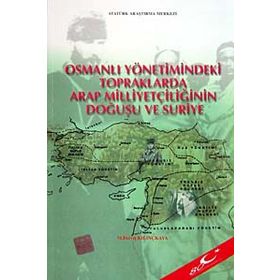 Osmanlı Yönetimindeki Topraklarda Arap Milliyetçiliğinin Doğuşu ve Suriye - M. Derviş Kılınçkaya