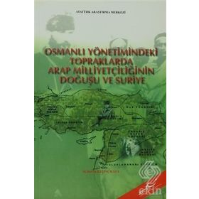 Osmanlı Yönetimindeki Topraklarda Arap Milliyetçiliğinin Doğuşu ve Suriye - M. Derviş Kılınçkaya