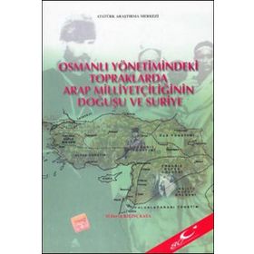Osmanlı Yönetimindeki Topraklarda Arap Milliyetçiliğinin Doğuşu ve Suriye - M. Derviş Kılınçkaya