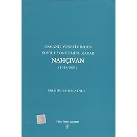 Osmanlı Yönetiminden Sovyet Yönetimine Kadar Nahçıvan - İbrahim Ethem Atnur