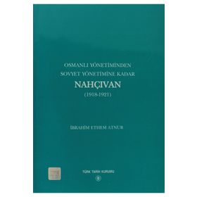 Osmanlı Yönetiminden Sovyet Yönetimine Kadar Nahçıvan - İbrahim Ethem Atnur