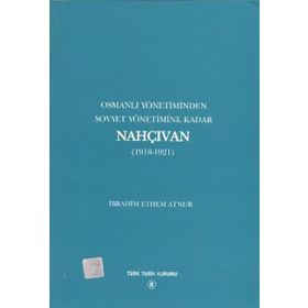 Osmanlı Yönetiminden Sovyet Yönetimine Kadar Nahçıvan - İbrahim Ethem Atnur