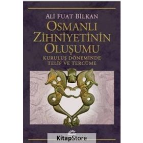 Osmanlı Zihniyetinin Oluşumu - Ali Fuat Bilkan
