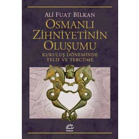 Osmanlı Zihniyetinin Oluşumu - Ali Fuat Bilkan