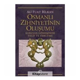 Osmanlı Zihniyetinin Oluşumu - Ali Fuat Bilkan