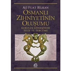 Osmanlı Zihniyetinin Oluşumu-Kuruluş Döneminde Telif ve Tercüme - Serdar Nazım Kölürbaşı