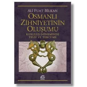 Osmanlı Zihniyetinin Oluşumu-Kuruluş Döneminde Telif ve Tercüme - Serdar Nazım Kölürbaşı