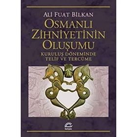 Osmanlı Zihniyetinin Oluşumu-Kuruluş Döneminde Telif ve Tercüme - Serdar Nazım Kölürbaşı