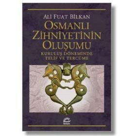 Osmanlı Zihniyetinin Oluşumu-Kuruluş Döneminde Telif ve Tercüme - Serdar Nazım Kölürbaşı