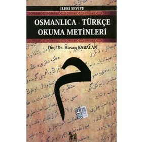 OSMANLICA-TÜRKÇE OKUMA METINLERI - İLERİ SEVIYE-4 - HASAN BABACAN