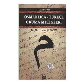 OSMANLICA-TÜRKÇE OKUMA METINLERI - İLERİ SEVIYE-4 - HASAN BABACAN