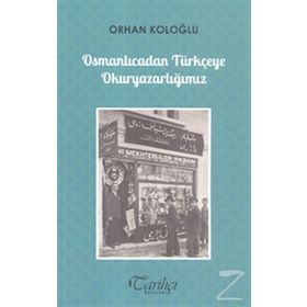 Osmanlıcadan Türkçeye Okuryazarlığımız - Orhan Koloğlu