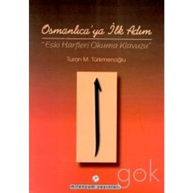 OSMANLICA'YA İLK ADIM ESKI HARFLERI OKUMA KLAVUZU - TURAN M. TÜRKMENOĞLU