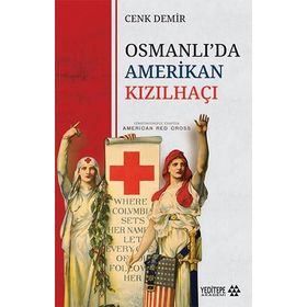 Osmanlı'da Amerikan Kızılhaçı - Cenk Demir
