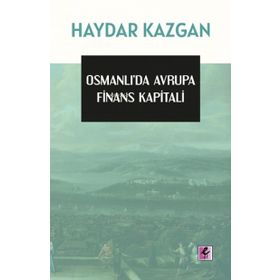 OSMANLIDA AVRUPA FINANS KAPITALI I. CILT - HAYDAR KAZGAN