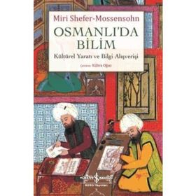 Osmanlı'da Bilim Kültürel Yaratı ve Bilgi Alışverişi - Miri Shefer-Mossensohn