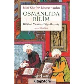 Osmanlı'da Bilim Kültürel Yaratı ve Bilgi Alışverişi - Miri Shefer-Mossensohn
