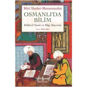 Osmanlı'da Bilim Kültürel Yaratı ve Bilgi Alışverişi - Miri Shefer-Mossensohn