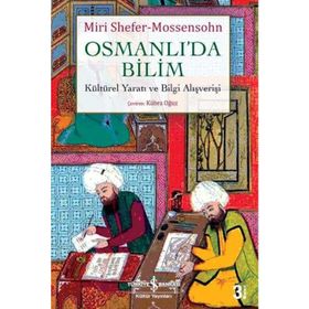 Osmanlı'da Bilim Kültürel Yaratı ve Bilgi Alışverişi - Miri Shefer-Mossensohn